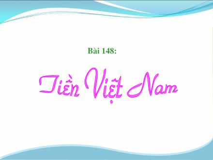 Bài giảng Toán Lớp 3 - Bài 148: Tiền Việt Nam