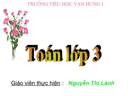 Bài giảng Toán Lớp 3 - Bài: Bảng nhân 6 - Nguyễn Thị Lành - Năm học 2012-2013