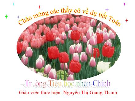 Bài giảng Toán Lớp 3 - Bài: Bảng nhân 7 - Nguyễn Thị Thanh Giang Bài giảng Toán Lớp 3 - Bài: Bảng nhân 7 - Nguyễn Thị Thanh Giang