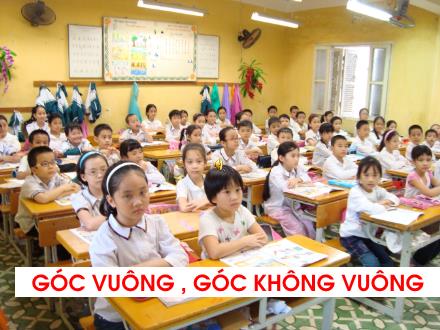 Bài giảng Toán Lớp 3 - Bài: Góc vuông, góc không vuông Bài giảng Toán Lớp 3 - Bài: Góc vuông, góc không vuông