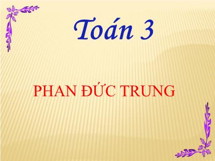 Bài giảng Toán Lớp 3 - Bài: Làm quen với biểu thức - Phan Đức Trung Bài giảng Toán Lớp 3 - Bài: Làm quen với biểu thức - Phan Đức Trung