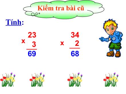 Bài giảng Toán Lớp 3 - Bài: Nhân số có hai chữ số (Có nhớ) Bài giảng Toán Lớp 3 - Bài: Nhân số có hai chữ số (Có nhớ)