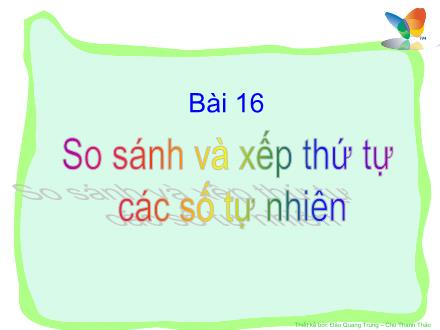 Bài giảng Toán Lớp 4 - Bài 16: So sánh và xếp thứ tự các số tự nhiên