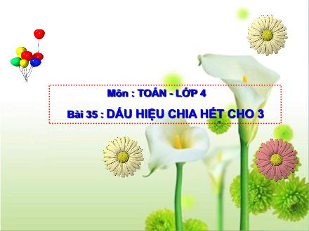 Bài giảng Toán Lớp 4 - Bài 35: Dấu hiệu chia hết cho 3