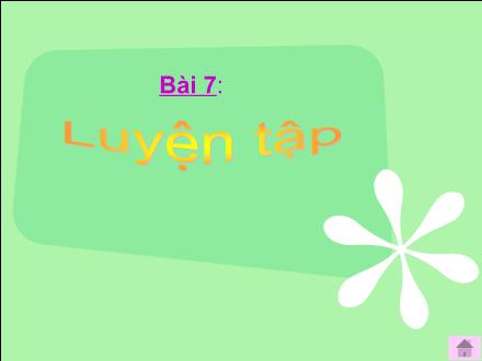 Bài giảng Toán Lớp 4 - Bài 7: Luyện tập