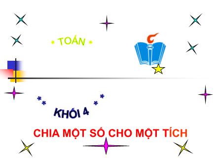 Bài giảng Toán Lớp 4 - Bài: Chia một số cho một tích