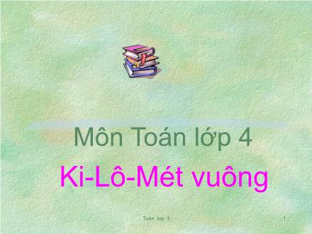 Bài giảng Toán Lớp 4 - Bài: Ki-lô-mét vuông