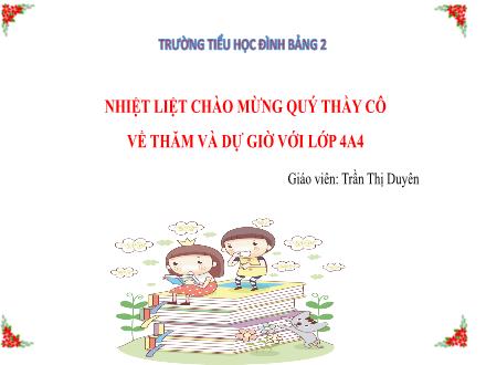 Bài giảng Toán Lớp 4 - Bài: Luyện tập (Trang 131) - Trần Thị Duyên - Năm học 2020-2021