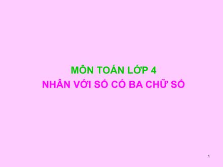 Bài giảng Toán Lớp 4 - Bài: Nhân với số có ba chữ số