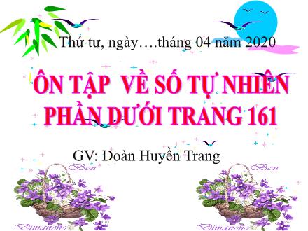 Bài giảng Toán Lớp 4 - Bài: Ôn tập về số tự nhiên - Đoàn Huyền Trang - Năm học 2019-2020