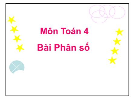 Bài giảng Toán Lớp 4 - Bài: Phân số