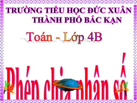 Bài giảng Toán Lớp 4 - Bài: Phép chia phân số - Trường Tiểu học Đức Xuân