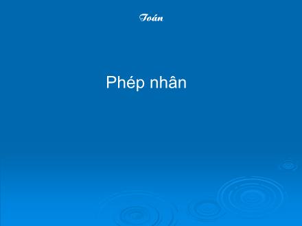 Bài giảng Toán Lớp 4 - Bài: Phép nhân