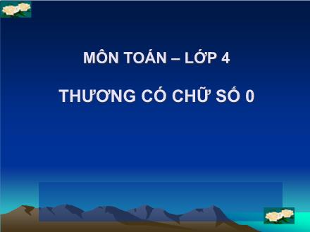 Bài giảng Toán Lớp 4 - Bài: Thương có chữ số 0