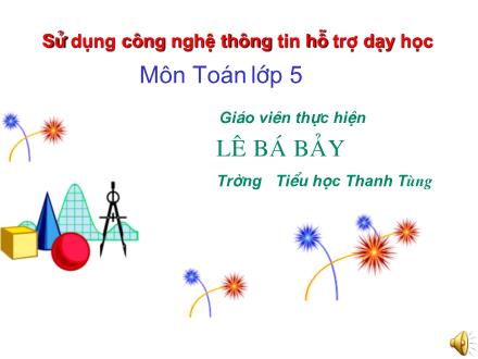 Bài giảng Toán Lớp 5 - Bài: Hình tam giác - Lê Bá Bảy Bài giảng Toán Lớp 5 - Bài: Hình tam giác - Lê Bá Bảy