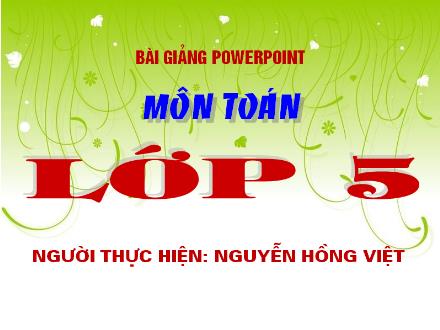Bài giảng Toán Lớp 5 - Bài: Khái niệm số thập phân - Nguyễn Hồng Việt