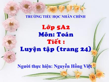 Bài giảng Toán Lớp 5 - Bài: Luyện tập (Trang 24) - Nguyễn Hồng Việt