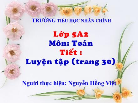 Bài giảng Toán Lớp 5 - Bài: Luyện tập (Trang 30) - Nguyễn Hồng Việt