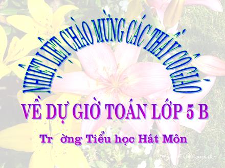 Bài giảng Toán Lớp 5 - Tiết 125: Luyện tập - Trường Tiểu học Hát Môn