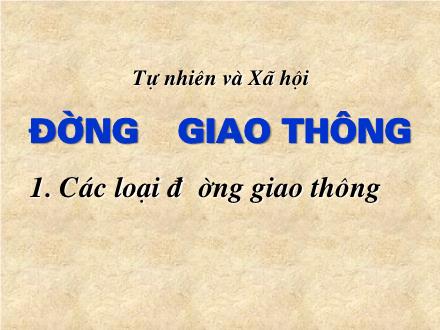 Bài giảng Tự nhiên và xã hội Khối 2 - Bài: Đường giao thông