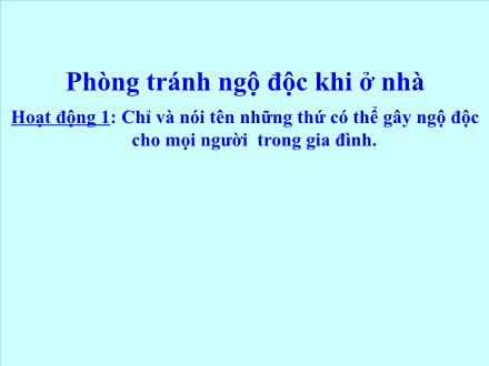 Bài giảng Tự nhiên và xã hội Khối 2 - Bài: Phòng tránh ngộ độc khi ở nhà