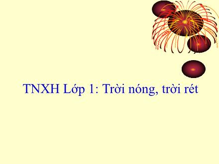Bài giảng Tự nhiên và xã hội Lớp 1 - Bài 33: Trời nóng, trời rét