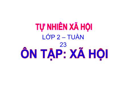 Bài giảng Tự nhiên và xã hội Lớp 2 - Bài: Ôn tập: Xã hội