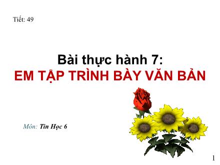 Giáo án Tin học Lớp 6 - Bài thực hành 7: Em tập trình bày văn bản