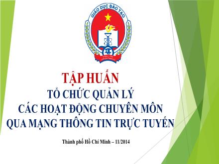 Tập huấn tổ chức quản lý các hoạt động chuyên môn qua mạng thông tin trực tuyến Tập huấn tổ chức quản lý các hoạt động chuyên môn qua mạng thông tin trực tuyến